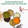 Top 10 Health Benefits Of Organic Pulses Into Your Daily Diet